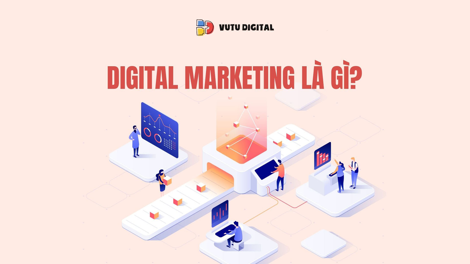 Digital Marketing là gì? Tổng hợp những điều cần biết và xu hướng marketing hàng đầu