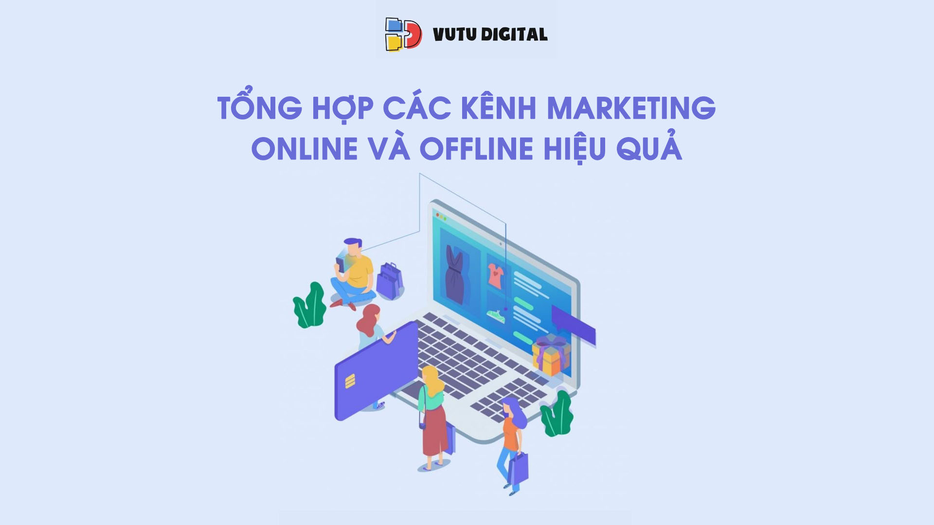 Tổng hợp các kênh Marketing Online và Marketing Offline hiệu quả không thể bỏ qua 9 Tổng hợp các kênh Marketing Online và Marketing Offline hiệu quả không thể bỏ qua