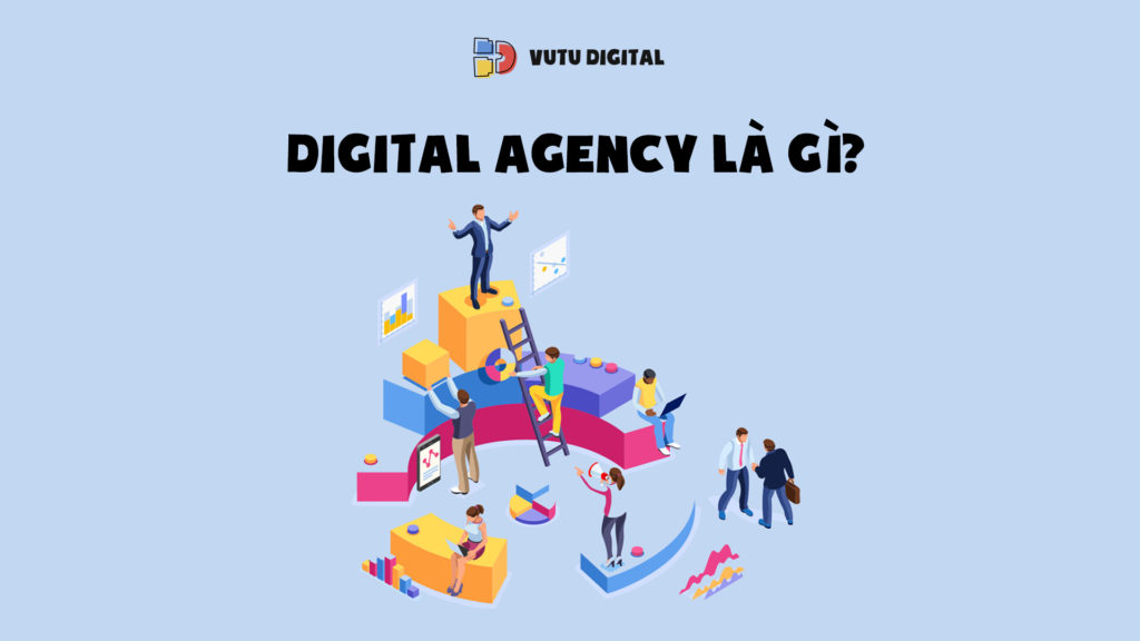 Digital Agency là gì? Những dịch vụ sẽ cung cấp và cách lựa chọn Digital Marketing Agency phù hợp 83 Digital Agency là gì? Dịch vụ của họ sẽ giúp gì cho doanh nghiệp? Cách thức và kỹ năng để làm việc trong Digital Marketing Agency? Cùng VUTU Digital tìm hiểu!