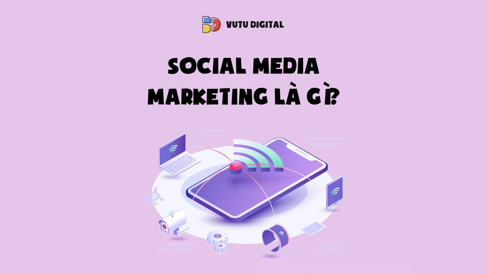 Social Media Marketing là gì? Từ chiến lược Social Marketing đến thực thi hiệu quả 1 social-media-marketing-la-gi