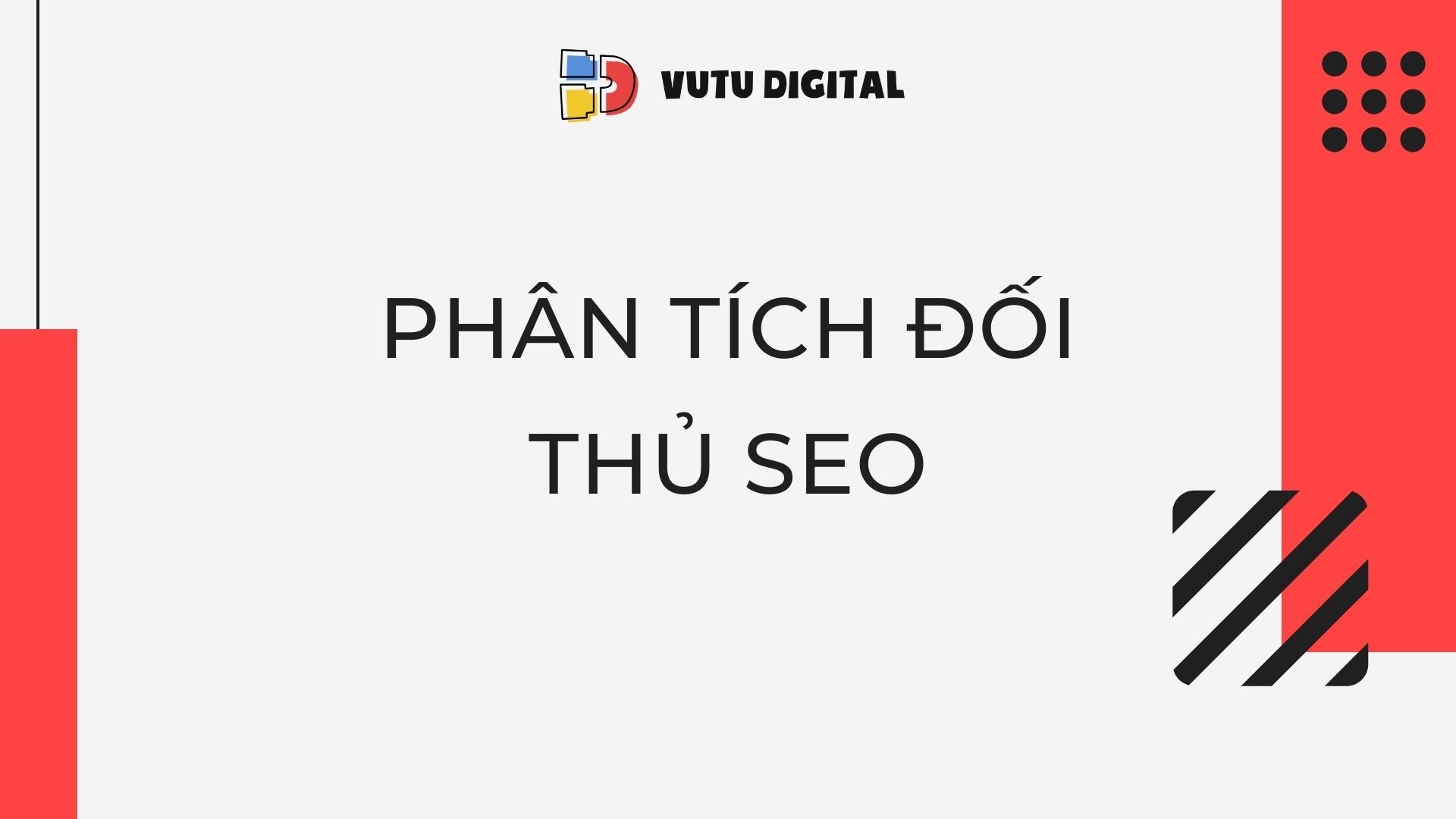Phân tích đối thủ SEO: 30 phút đọc vị đối thủ để đánh bại họ 7 Phân tích đối thủ SEO: 30 phút đọc vị đối thủ để đánh bại họ