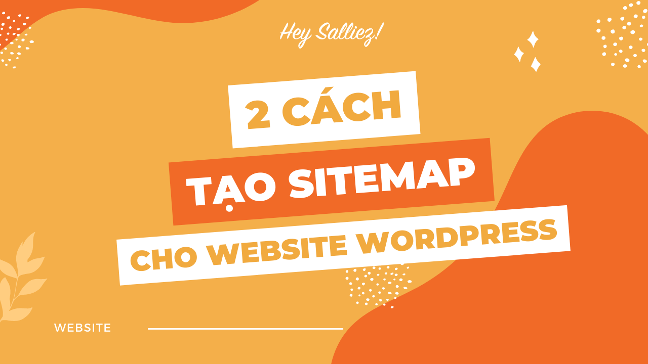 Sitemap là gì? 02 cách tạo sitemap cho Website Wordpress cực kỳ đơn giản 1 Sitemap là gì? 02 cách tạo sitemap cho Website WordPress cực kỳ đơn giản