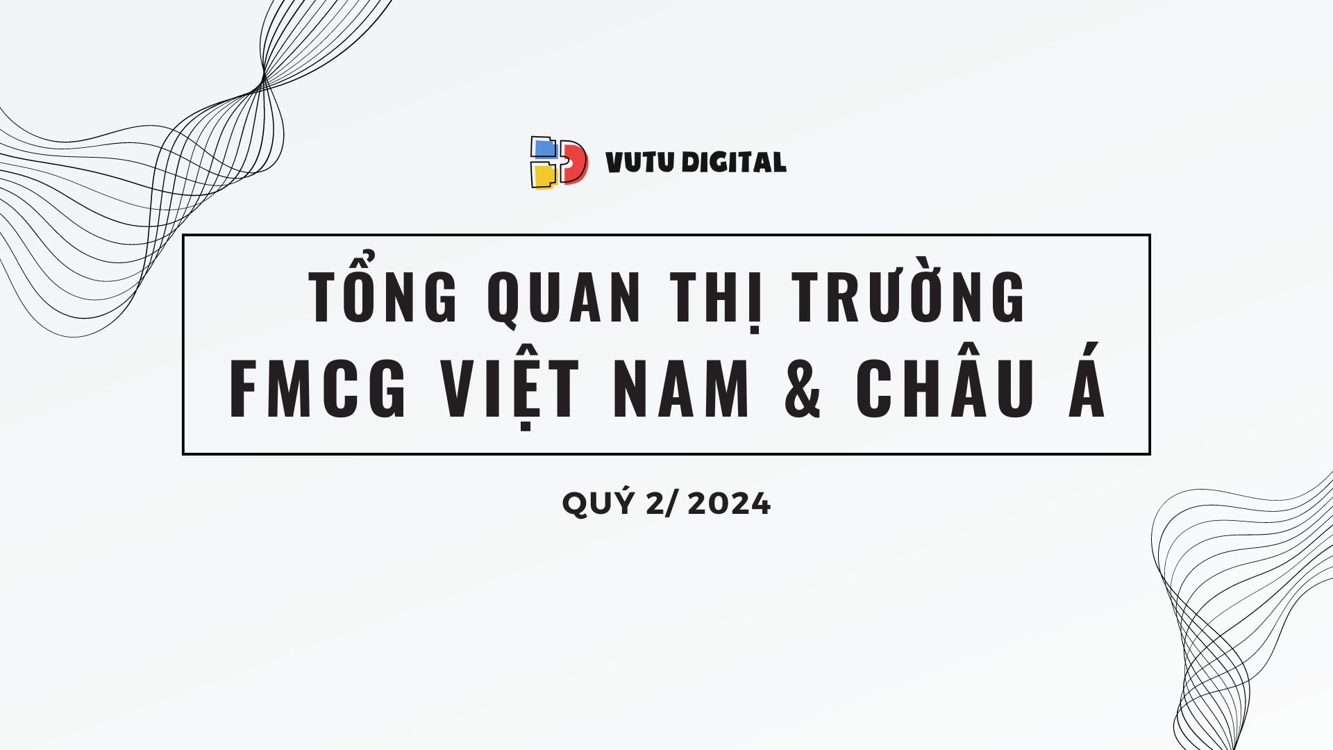 Tổng quan thị trường FMCG Việt Nam và Châu Á - Quý 2/2024 - Theo Kantar 5 Tổng quan thị trường FMCG Việt Nam và Châu Á – Quý 2/2024 – Theo Kantar