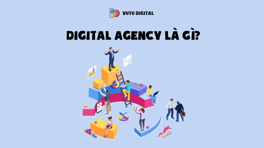 Digital Agency là gì? Những vị trí công việc thường thấy trong Digital Agency 1 digital-agency-la-gi