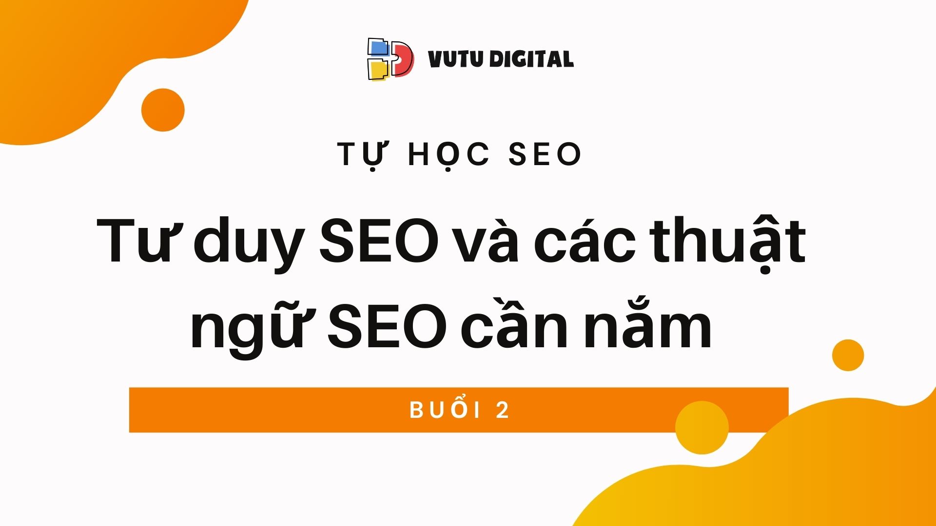 Tự học SEO – Buổi 2: Tư duy SEO và các thuật ngữ SEO cần nắm 5 Tự học SEO – Buổi 2: Tư duy SEO và các thuật ngữ SEO cần nắm