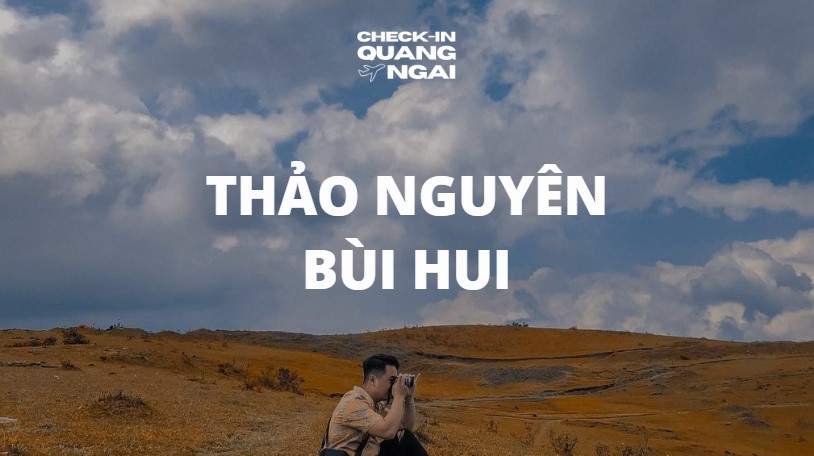 Khám phá Thảo Nguyên Bùi Hui: Hành trình đến cao nguyên xanh mướt Quảng Ngãi