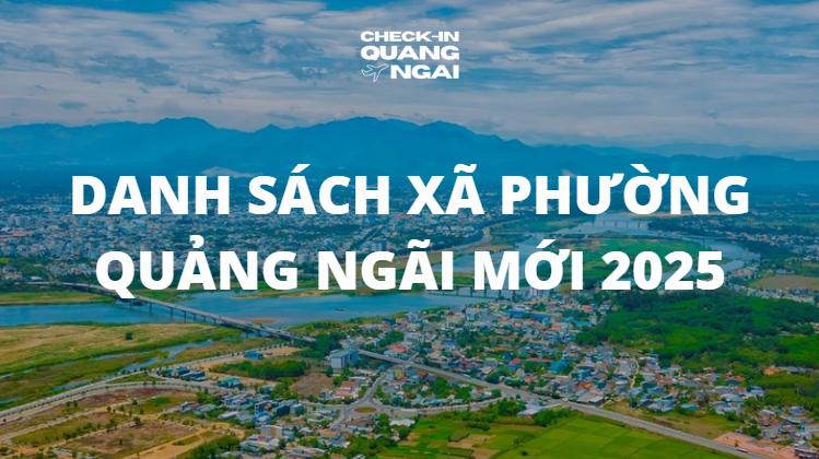 Danh sách xã phường Quảng Ngãi mới 2025 2 Danh sách xã phường Quảng Ngãi mới 2025