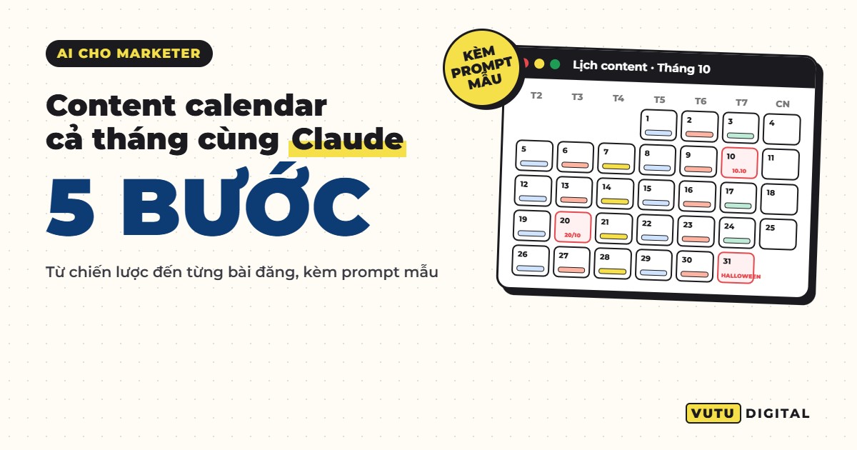 Lên content calendar cả tháng cho brand cùng Claude: 5 bước (kèm prompt mẫu) 5 Lên content calendar cả tháng cho brand cùng Claude: 5 bước (kèm prompt mẫu)