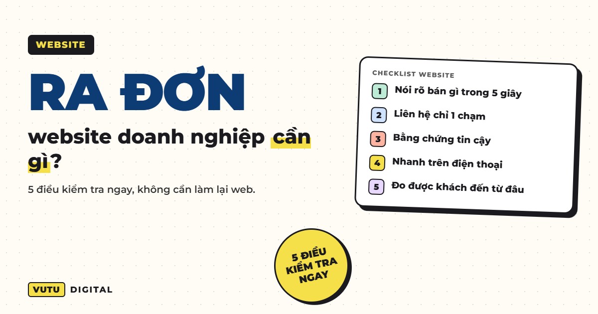 Website doanh nghiệp cần gì để thật sự ra đơn? 5 điều kiểm tra ngay