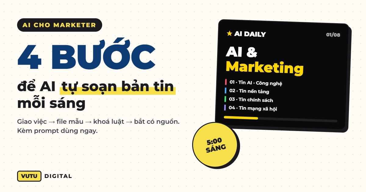 Bản tin AI tự động mỗi sáng: quy trình 4 bước để AI soạn thay bạn (kèm prompt)