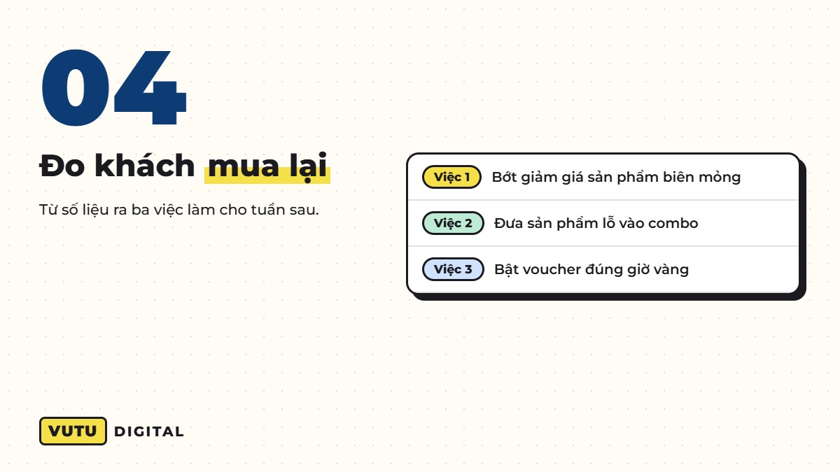 Bước 4: đo khách mua lại và chọn việc làm tuần tới