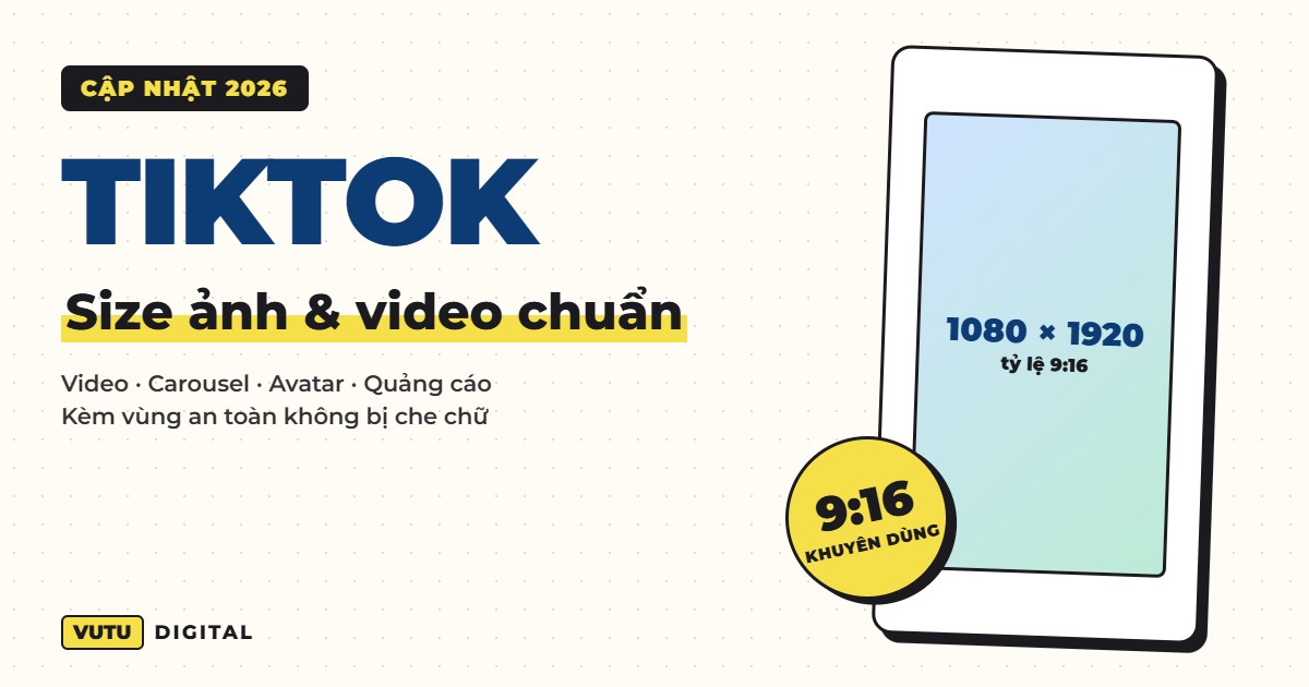 Kích thước ảnh & video TikTok chuẩn 2026 (kèm vùng an toàn để không bị che chữ) 6 Kích thước ảnh & video TikTok chuẩn 2026 (kèm vùng an toàn để không bị che chữ)