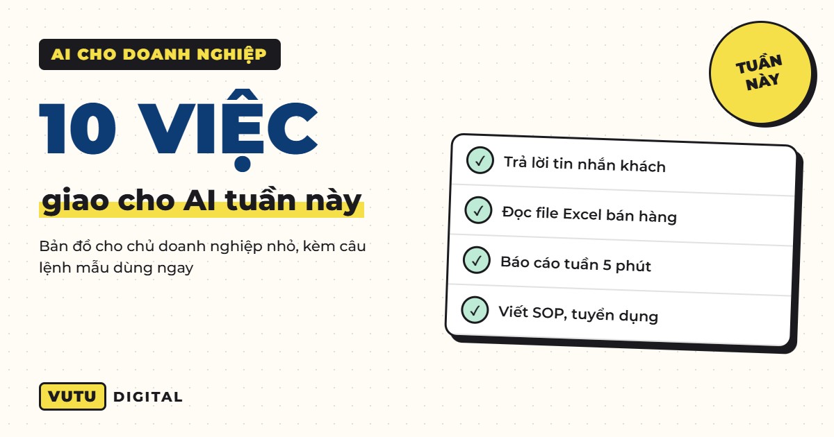 AI cho doanh nghiệp nhỏ: 10 việc giao cho AI ngay tuần này (kèm cách làm)