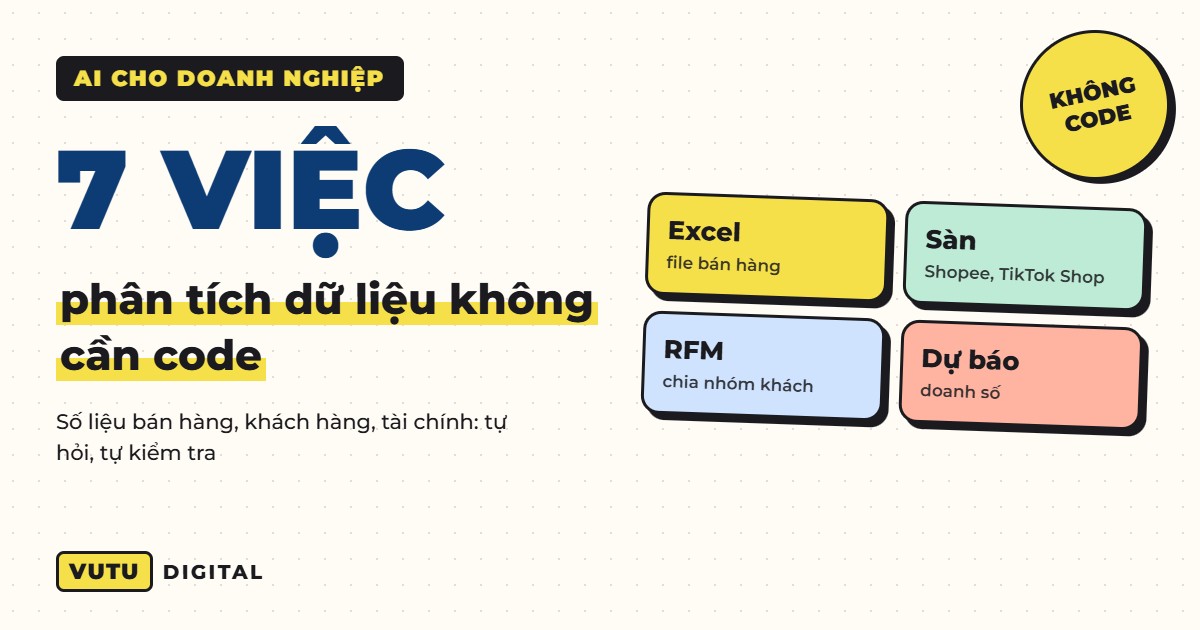 Phân tích dữ liệu kinh doanh bằng AI: 7 việc chủ doanh nghiệp tự làm được (không cần code)