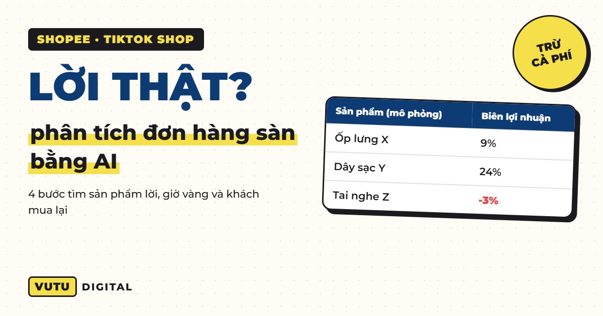 Phân tích dữ liệu Shopee TikTok Shop bằng AI: 4 bước tìm sản phẩm lời, giờ vàng, khách mua lại
