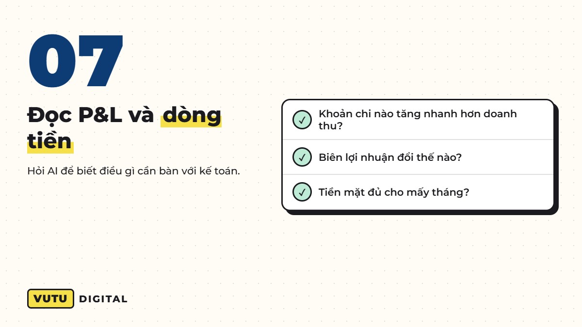 Phân tích dữ liệu kinh doanh bằng AI: 7 việc chủ doanh nghiệp tự làm được (không cần code) 8 Việc 7: đọc báo cáo lãi lỗ và dòng tiền bằng AI