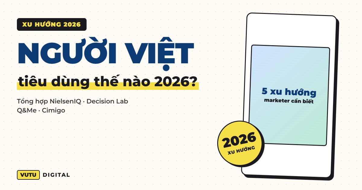 Xu hướng người tiêu dùng Việt Nam 2026: 5 xu hướng marketer cần biết (tổng hợp NielsenIQ, Decision Lab, Q&Me, Cimigo) 4 Xu hướng người tiêu dùng Việt Nam 2026: 5 xu hướng marketer cần biết (tổng hợp NielsenIQ, Decision Lab, Q&Me, Cimigo)
